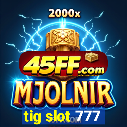 tig slot 777